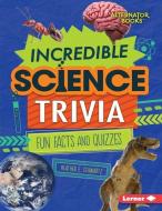 Incredible Science Trivia: Fun Facts and Quizzes di Heather E. Schwartz edito da LERNER PUBN