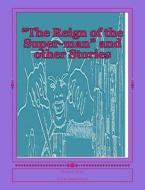 "The Reign of the Super-Man" and Other Stories di Herbert S. Fine edito da Createspace