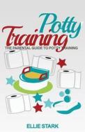 Potty Training: Parental Guide to Potty Training di Ellie Stark edito da Createspace