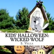 Kids' Halloween: Wicked Wolf di S. Vella edito da Createspace