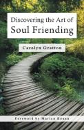 Discovering the Art of Soul Friending di Carolyn Gratton edito da FriesenPress