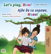 Let's play, Mom! (English Macedonian Bilingual Book for Kids) di Shelley Admont, Kidkiddos Books edito da KidKiddos Books Ltd.