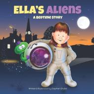 ELLA'S ALIENS: A BEDTIME STORY di STEPHEN GRUBB edito da LIGHTNING SOURCE UK LTD