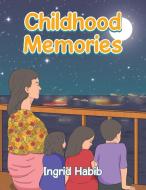 Childhood Memories di Ingrid Habib edito da Partridge Singapore