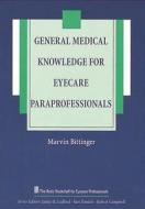 General Medical Knowledge for the Eyecare Paraprofessional di Marvin L. Bittinger edito da SLACK Incorporated