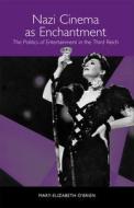Nazi Cinema as Enchantment: The Politics of Entertainment in the Third Reich di Mary-Elizabeth O'Brien edito da CAMDEN HOUSE INC