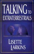 Talking to Extraterrestrials: Communicating with Enlightened Beings: Communicating with Enlightened Beings di Lisette Larkins edito da Hampton Roads Publishing Company