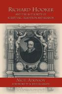 Richard Hooker and the Authority of Scripture, Tradition and Reason di Nigel Atkinson edito da Regent College Publishing