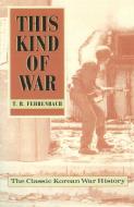 This Kind of War di T. R. Fehrenbach edito da Potomac Books Inc