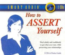 How to Assert Yourself: Calmly & Confidently Get What You Want Without Hurting Others di Cal LeMon edito da Oasis Audio