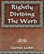 Rightly Dividing The Word di Clarence Larkin edito da Book Jungle