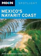 Moon Spotlight Mexico\'s Nayarit Coast di Bruce Whipperman, Robin Noelle edito da Avalon Travel Publishing