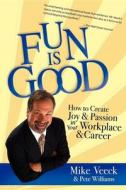 Fun Is Good: How to Create Joy and Passion in Your Workplace and Career di Mike Veeck, Pete Williams edito da ADVANTAGE MEDIA GROUP