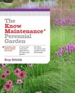 Know Maintenance Perennial Garden di Roy Diblik edito da Timber Press