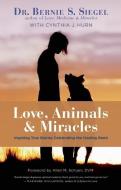 Love, Animals, and Miracles: Inspiring True Stories Celebrating the Healing Bond di Bernie S. Siegel edito da NEW WORLD LIB