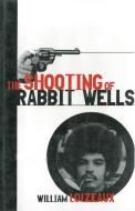The Shooting of Rabbit Wells: A White Cop, a Young Man of Color, and an American Tragedy di William Loizeaux edito da ARCADE PUB