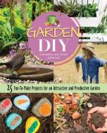 Garden DIY: 25 Fun-To-Make Projects for an Attractive and Productive Garden di Samantha Johnson, Daniel Johnson edito da COMPANIONHOUSE BOOKS