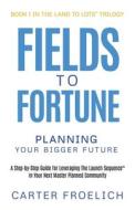 Fields to Fortune di Carter Froelich edito da Jei Productions LLC