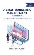 Digital Marketing Management, Second Edition: A Handbook for the Current (or Future) CEO di Debra Zahay edito da BUSINESS EXPERT PR
