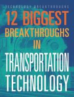 12 Biggest Breakthroughs in Transportation Technology di M M Eboch edito da BLACK RABBIT BOOKS