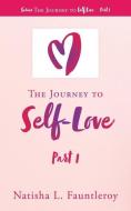 THE JOURNEY TO SELF-LOVE: PART 1 di NATISHA FAUNTLEROY edito da LIGHTNING SOURCE UK LTD