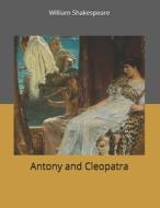 Antony And Cleopatra di William Shakespeare edito da Independently Published