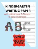 Kindergarten Writing Paper with dotted lines; A-Z letters to color and mazes A B C di Brotss Studio edito da brotss studio