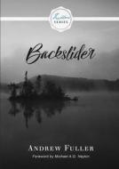 Backslider di Andrew Fuller, Michael A G Haykin edito da H&e Publishing