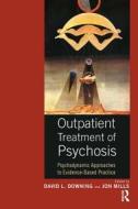 Outpatient Treatment Of Psychosis di David Downing edito da Taylor & Francis Ltd