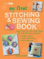 My First Stitching and Sewing Book: Learn How to Sew with These 35 Cute & Easy Projects: Simple Stitches, Sweet Embroide di Emma Hardy edito da CICO