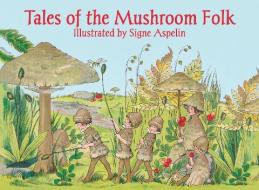 Tales of the Mushroom Folk di Signe Aspelin edito da Floris Books