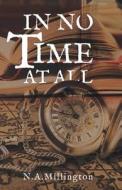 In No Time At All di N. A. Millington edito da Troubador Publishing
