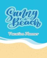 Sunny Beach Vacation Planner: Welcome Home, Summer! di Angelica Ocean edito da INDEPENDENTLY PUBLISHED