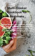Multi-Cooker Cookbook for Beginners di Master Kitchen America edito da Tufonzipub LTD