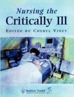 Nursing The Critically Ill di Cheryl Viney edito da Elsevier Health Sciences