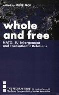 Whole and Free: Nato, Eu Enlargement and Transatlantic Relations di John Leech edito da PAPERBACKSHOP UK IMPORT