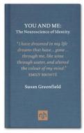You and Me: The Neuroscience of Identity di Susan Greenfield edito da NOTTING HILL ED