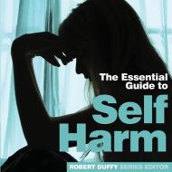 Essential Guide To Self Harm di ROBERT DUFFY edito da Need2know