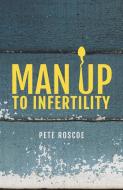 Man Up To Infertility di PETER HULME edito da Malcolm Down Publishing Ltd