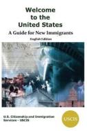 Welcome to the United States: A Guide for New Immigrants di U. Citizenship &. Immigration Services edito da LAKEWOOD PUB