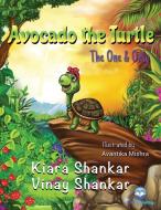 AVOCADO THE TURTLE: THE ONE AND ONLY di KIARA SHANKAR edito da LIGHTNING SOURCE UK LTD