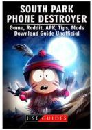 South Park Phone Destroyer Game, Reddit, Apk, Tips, Mods, Download Guide Unofficial di Hse Guides edito da REVIVAL WAVES OF GLORY MINISTR