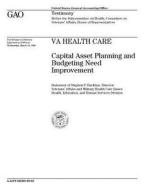 Va Health Care: Capital Asset Planning and Budgeting Need Improvement di United States Government Account Office edito da Createspace Independent Publishing Platform