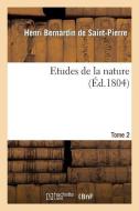 Etudes de La Nature. Tome 2 di Henri Bernardin de Saint-Pierre edito da Hachette Livre - Bnf