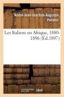 Les Italiens En Afrique, 1880-1896 di Pellenc-A-J-J-A edito da Hachette Livre - BNF