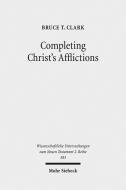 Completing Christ's Afflictions di Bruce T. Clark edito da Mohr Siebeck GmbH & Co. K