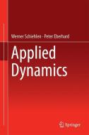 Applied Dynamics di Werner Schiehlen, Peter Eberhard edito da Springer-Verlag GmbH