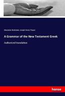 A Grammar of the New Testament Greek di Alexander Buttmann, Joseph Henry Thayer edito da hansebooks