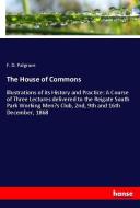 The House of Commons di F. D. Palgrave edito da hansebooks