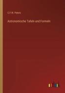 Astronomische Tafeln und Formeln di C. F. W. Peters edito da Outlook Verlag